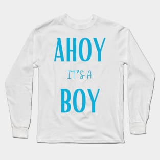 Ahoy it's a boy " new mom gift" & "new dad gift" "it's a boy pregnancy" newborn, mother of boy, dad of boy gift Long Sleeve T-Shirt